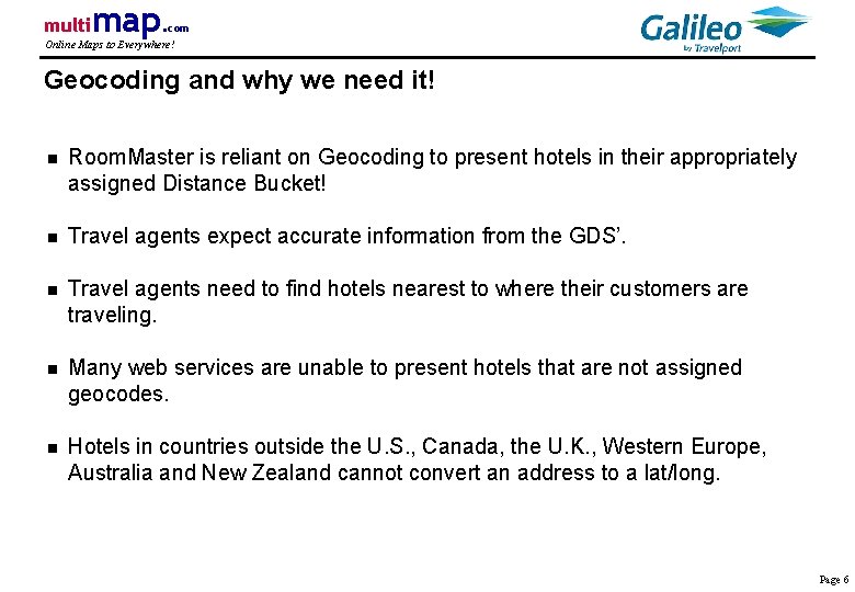 multi map. com Online Maps to Everywhere! Geocoding and why we need it! n