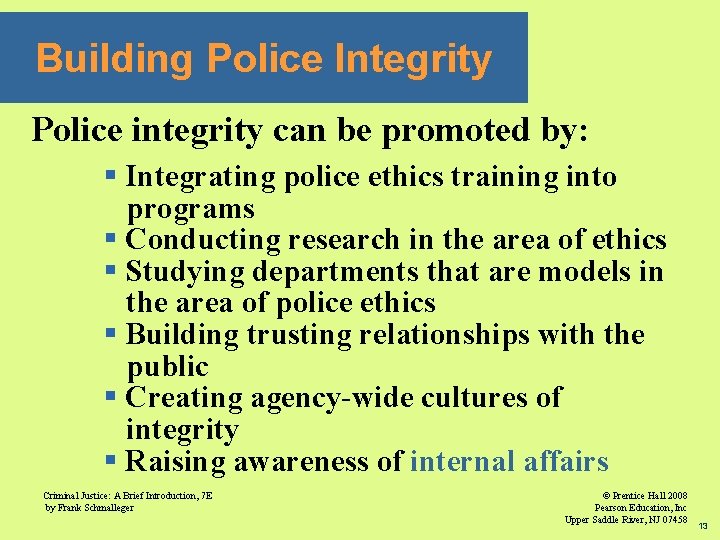 Building Police Integrity Police integrity can be promoted by: § Integrating police ethics training