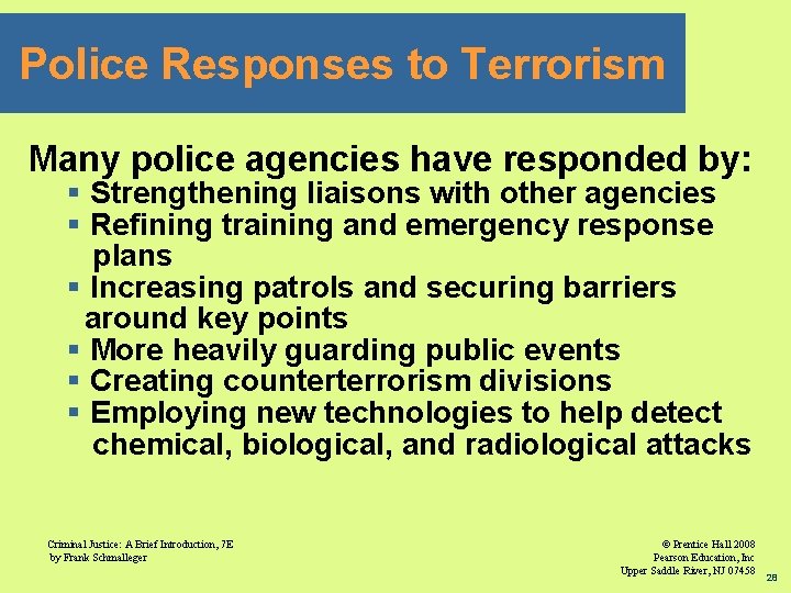 Police Responses to Terrorism Many police agencies have responded by: § Strengthening liaisons with