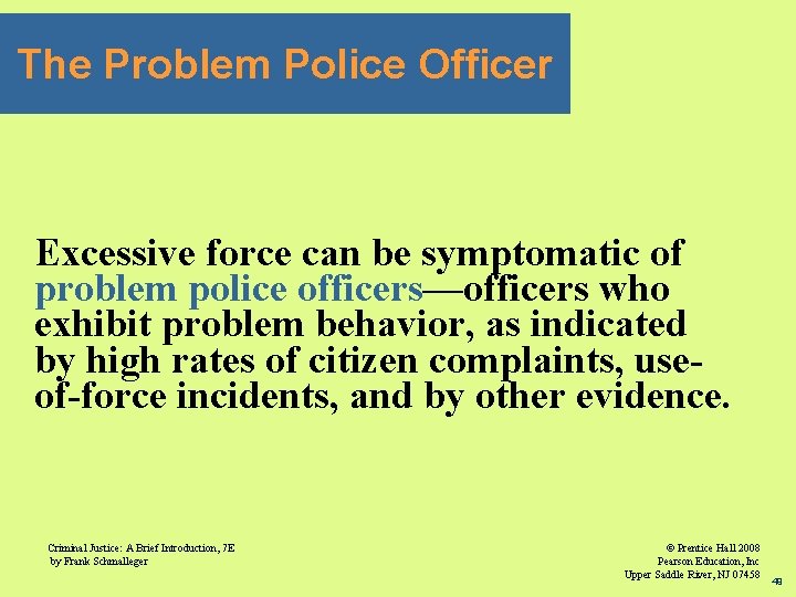 The Problem Police Officer Excessive force can be symptomatic of problem police officers—officers who