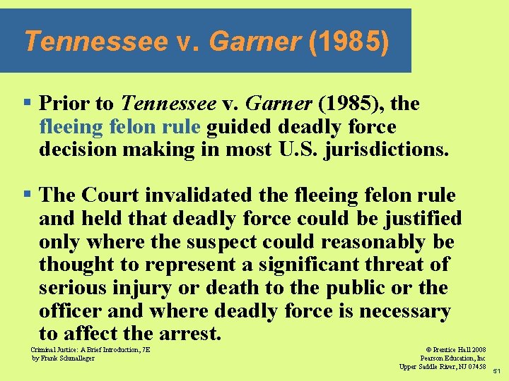 Tennessee v. Garner (1985) § Prior to Tennessee v. Garner (1985), the fleeing felon