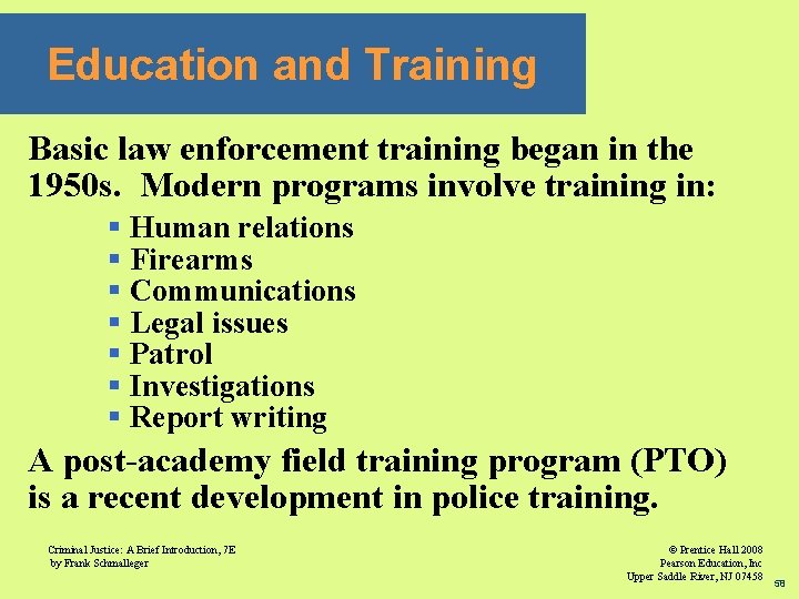 Education and Training Basic law enforcement training began in the 1950 s. Modern programs