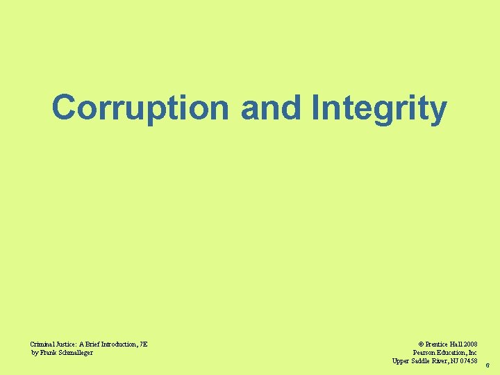 Corruption and Integrity Criminal Justice: A Brief Introduction, 7 E by Frank Schmalleger ©