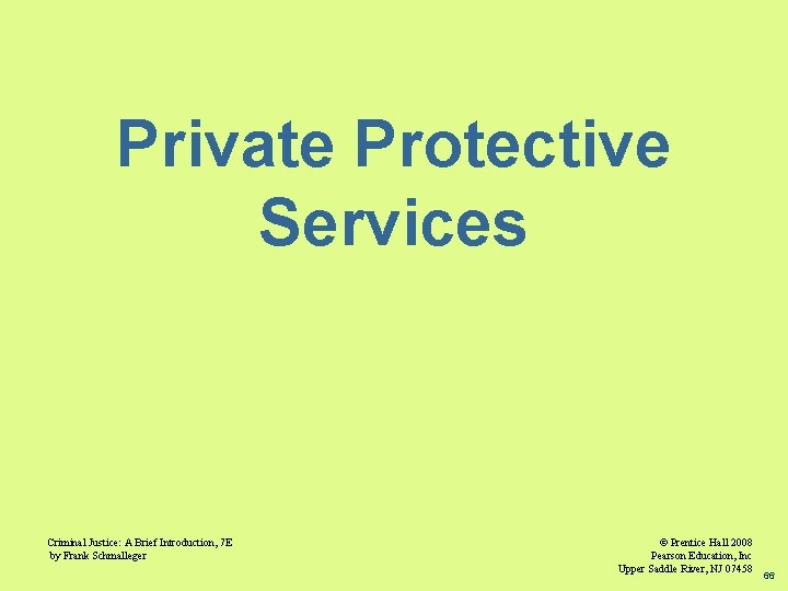 Private Protective Services Criminal Justice: A Brief Introduction, 7 E by Frank Schmalleger ©