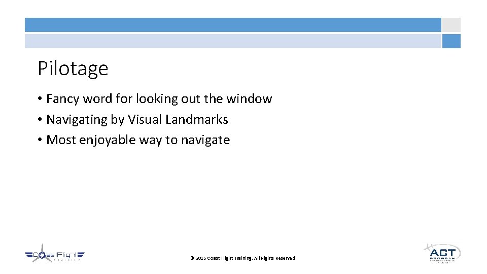 Pilotage • Fancy word for looking out the window • Navigating by Visual Landmarks