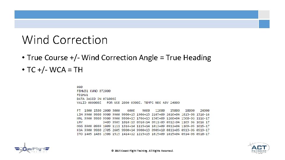 Wind Correction • True Course +/- Wind Correction Angle = True Heading • TC