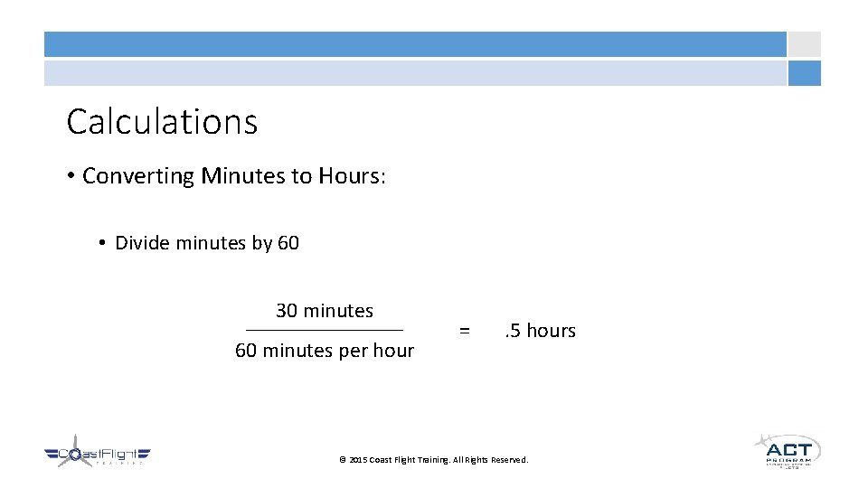 Calculations • Converting Minutes to Hours: • Divide minutes by 60 30 minutes 60