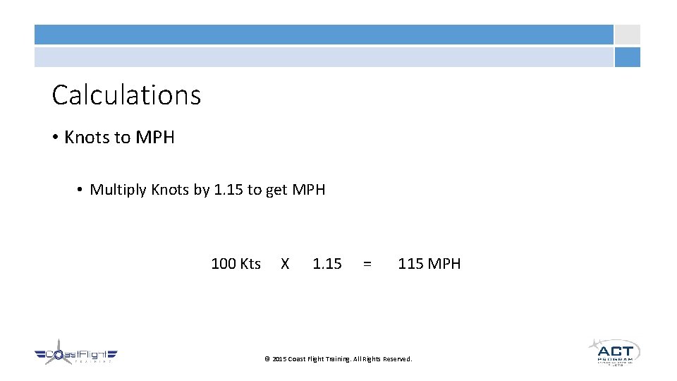 Calculations • Knots to MPH • Multiply Knots by 1. 15 to get MPH
