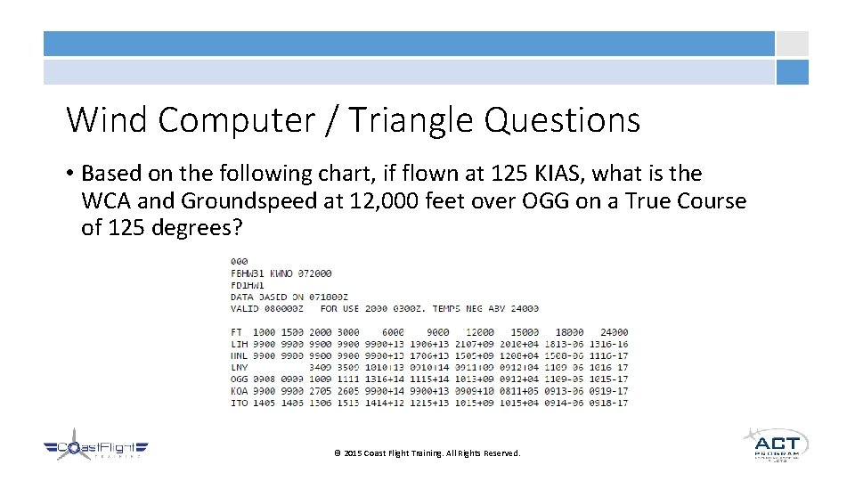 Wind Computer / Triangle Questions • Based on the following chart, if flown at