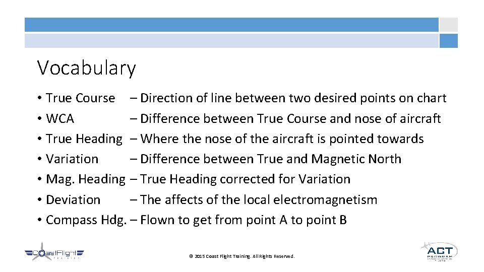 Vocabulary • True Course – Direction of line between two desired points on chart