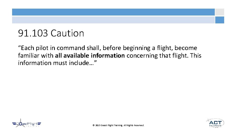 91. 103 Caution “Each pilot in command shall, before beginning a flight, become familiar