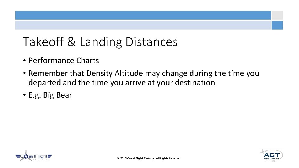 Takeoff & Landing Distances • Performance Charts • Remember that Density Altitude may change