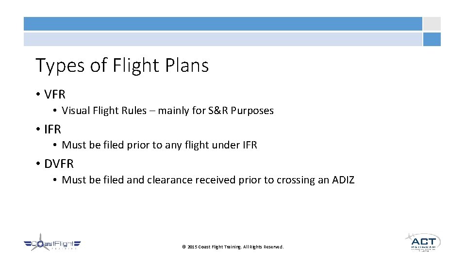 Types of Flight Plans • VFR • Visual Flight Rules – mainly for S&R