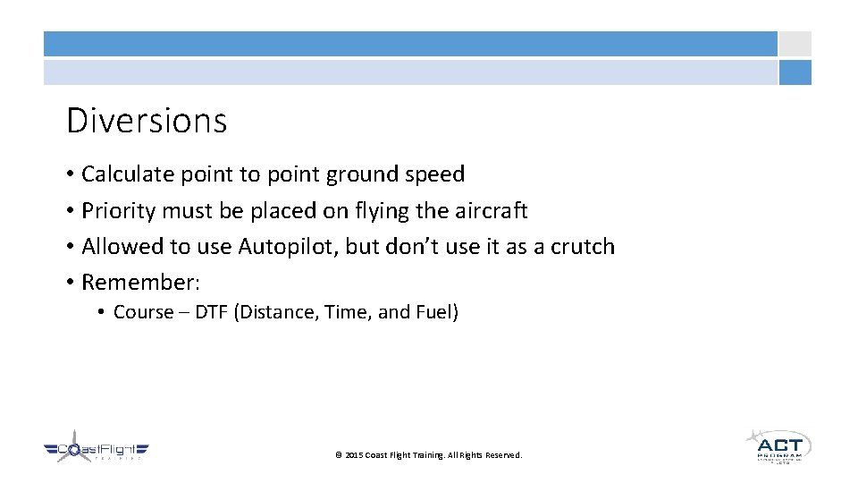 Diversions • Calculate point to point ground speed • Priority must be placed on