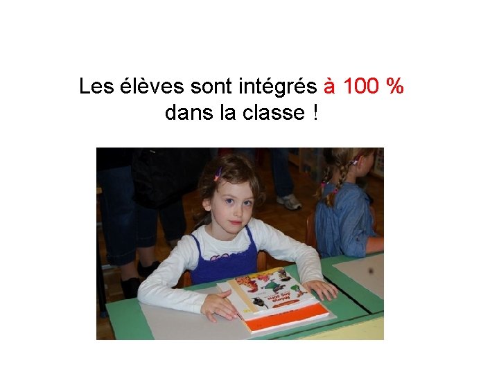 Les élèves sont intégrés à 100 % dans la classe ! 