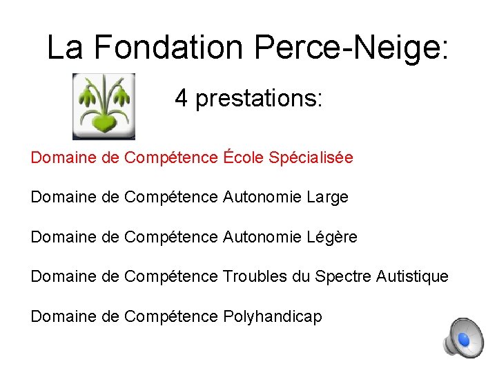 La Fondation Perce-Neige: 4 prestations: Domaine de Compétence École Spécialisée Domaine de Compétence Autonomie