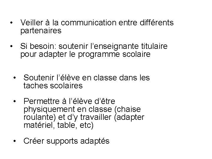  • Veiller à la communication entre différents partenaires • Si besoin: soutenir l’enseignante