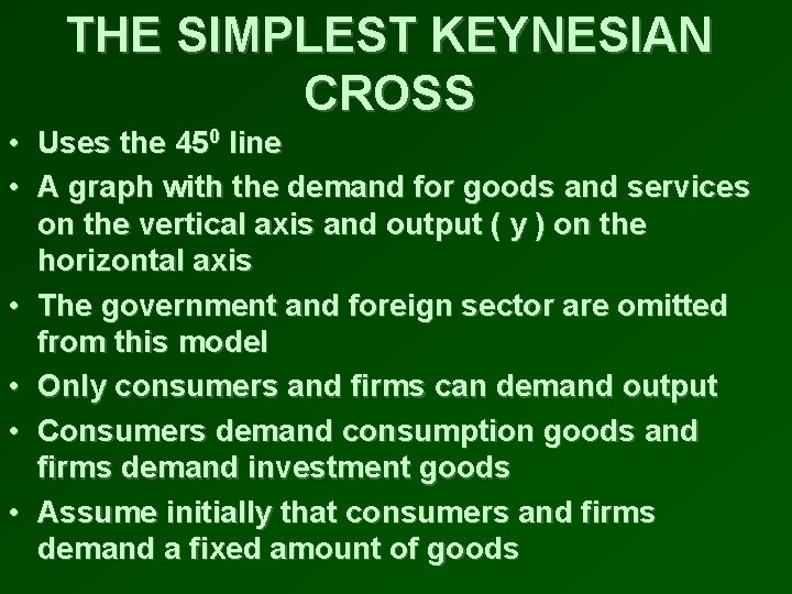THE SIMPLEST KEYNESIAN CROSS • Uses the 450 line • A graph with the