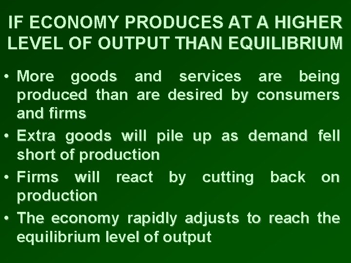 IF ECONOMY PRODUCES AT A HIGHER LEVEL OF OUTPUT THAN EQUILIBRIUM • More goods