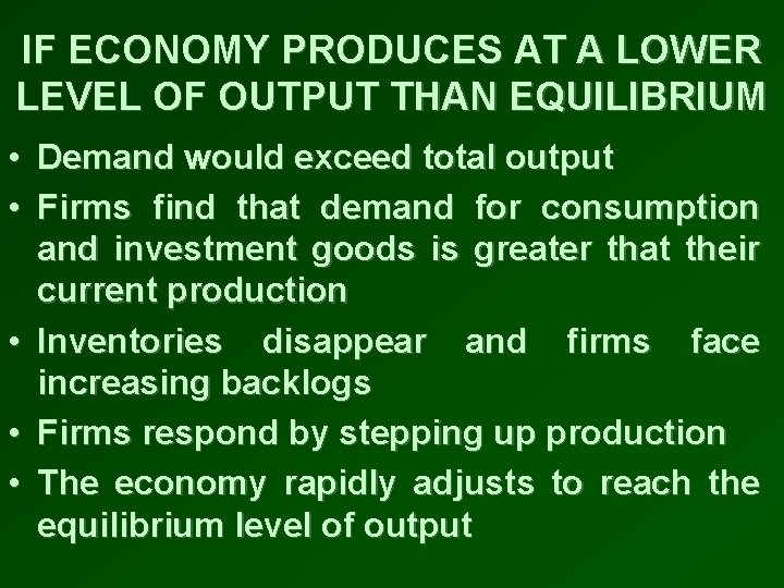 IF ECONOMY PRODUCES AT A LOWER LEVEL OF OUTPUT THAN EQUILIBRIUM • Demand would