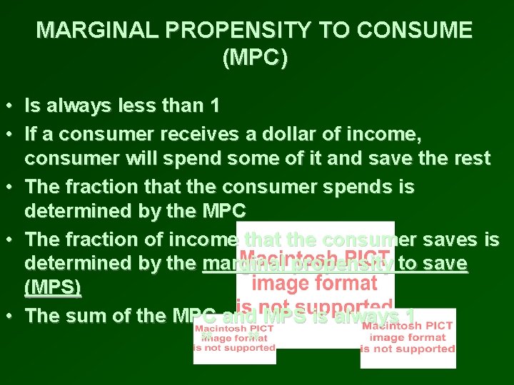 MARGINAL PROPENSITY TO CONSUME (MPC) • Is always less than 1 • If a