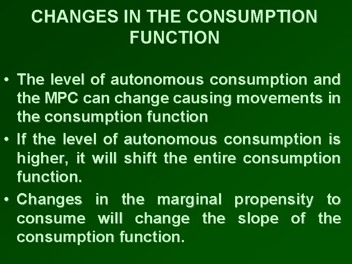 CHANGES IN THE CONSUMPTION FUNCTION • The level of autonomous consumption and the MPC
