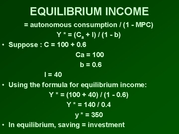 EQUILIBRIUM INCOME • • • = autonomous consumption / (1 - MPC) Y *