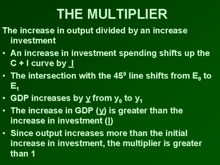 THE MULTIPLIER The increase in output divided by an increase investment • An increase
