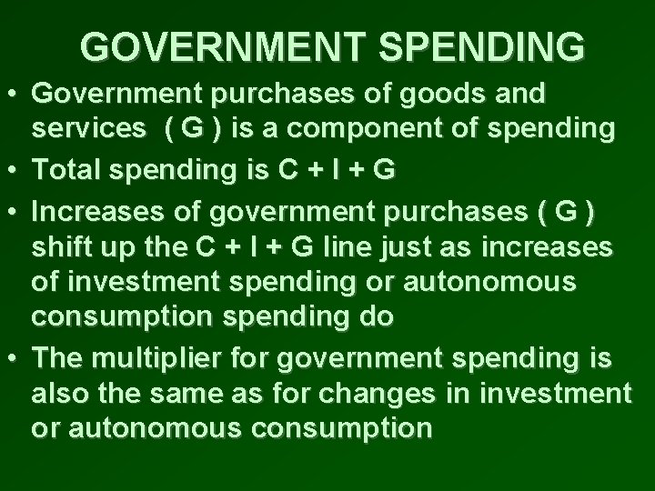 GOVERNMENT SPENDING • Government purchases of goods and services ( G ) is a