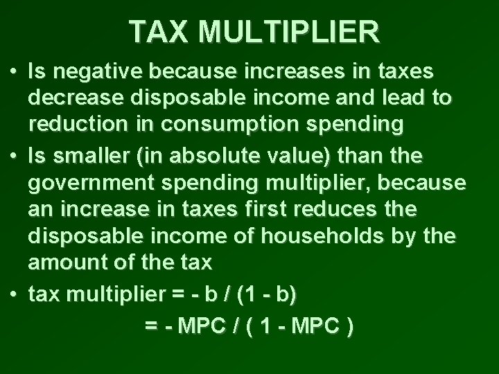 TAX MULTIPLIER • Is negative because increases in taxes decrease disposable income and lead