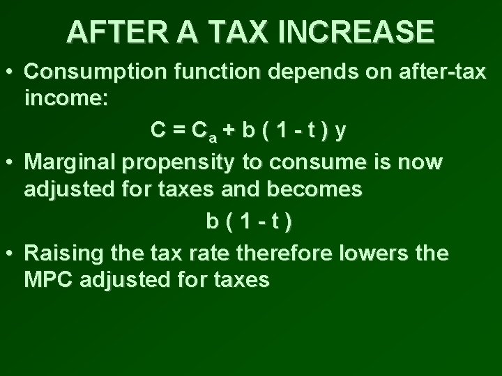 AFTER A TAX INCREASE • Consumption function depends on after-tax income: C = Ca