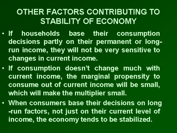 OTHER FACTORS CONTRIBUTING TO STABILITY OF ECONOMY • If households base their consumption decisions