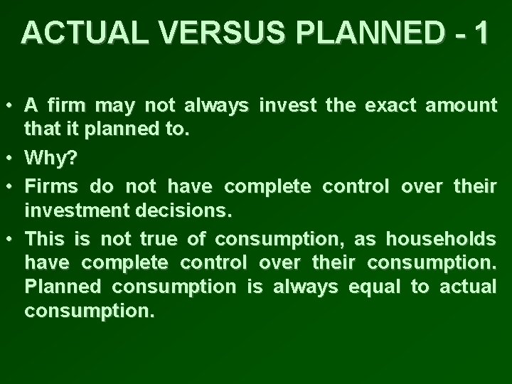 ACTUAL VERSUS PLANNED - 1 • A firm may not always invest the exact