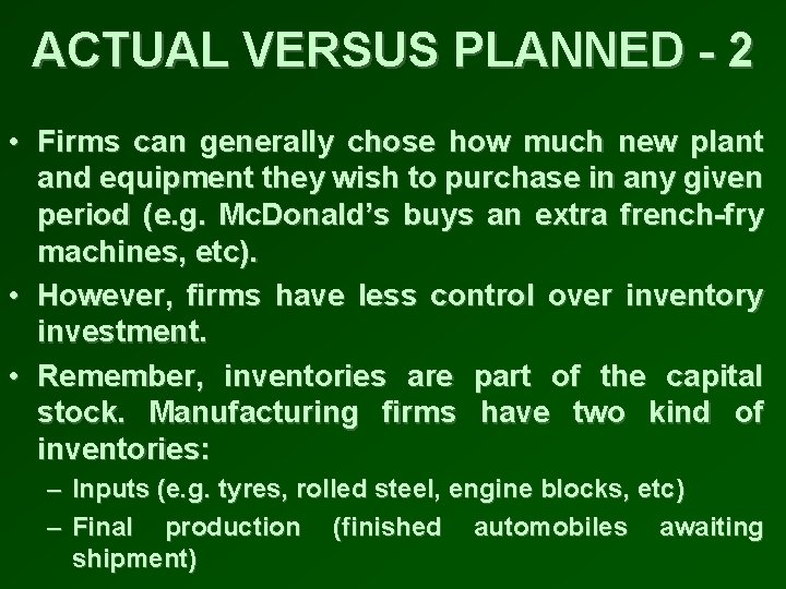 ACTUAL VERSUS PLANNED - 2 • Firms can generally chose how much new plant