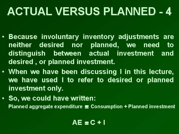 ACTUAL VERSUS PLANNED - 4 • Because involuntary inventory adjustments are neither desired nor