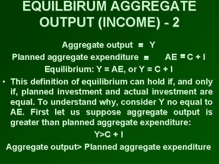 EQUILBIRUM AGGREGATE OUTPUT (INCOME) - 2 Aggregate output Y Planned aggregate expenditure AE C