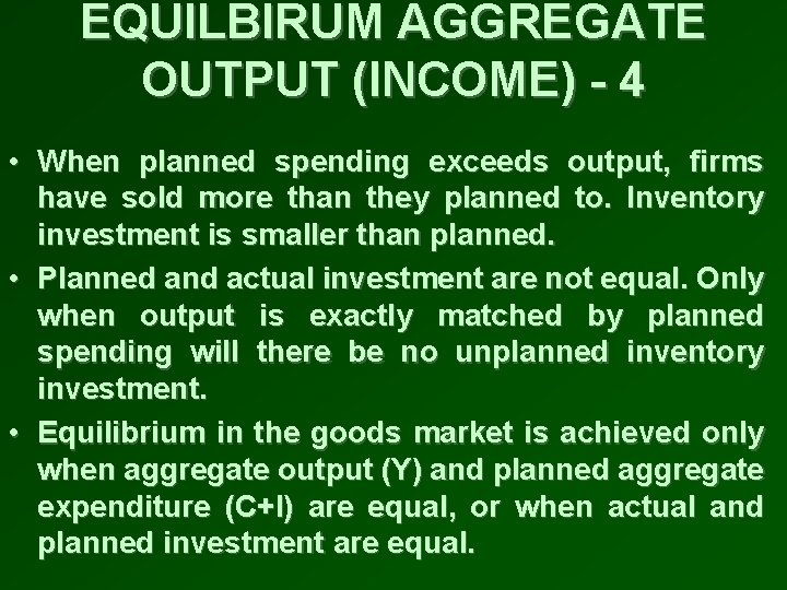 EQUILBIRUM AGGREGATE OUTPUT (INCOME) - 4 • When planned spending exceeds output, firms have