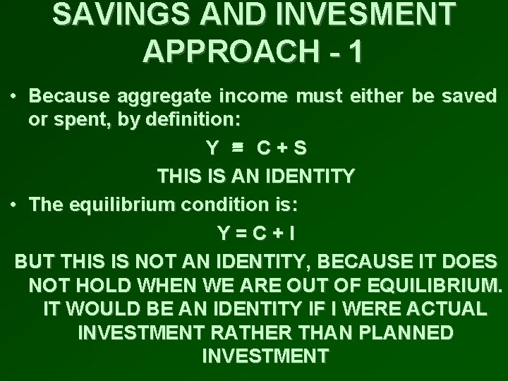 SAVINGS AND INVESMENT APPROACH - 1 • Because aggregate income must either be saved