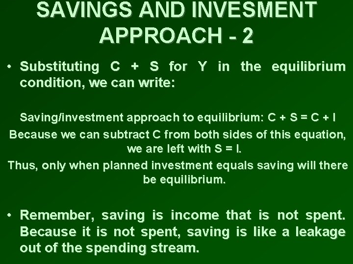 SAVINGS AND INVESMENT APPROACH - 2 • Substituting C + S for Y in