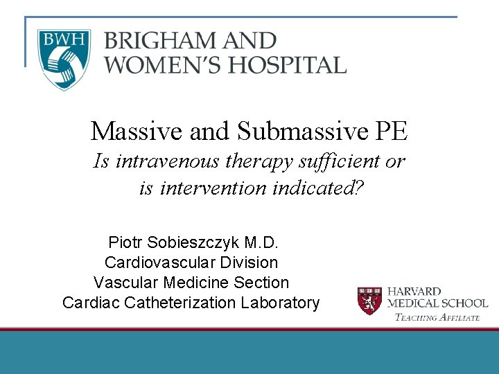 Massive and Submassive PE Is intravenous therapy sufficient or is intervention indicated? Piotr Sobieszczyk