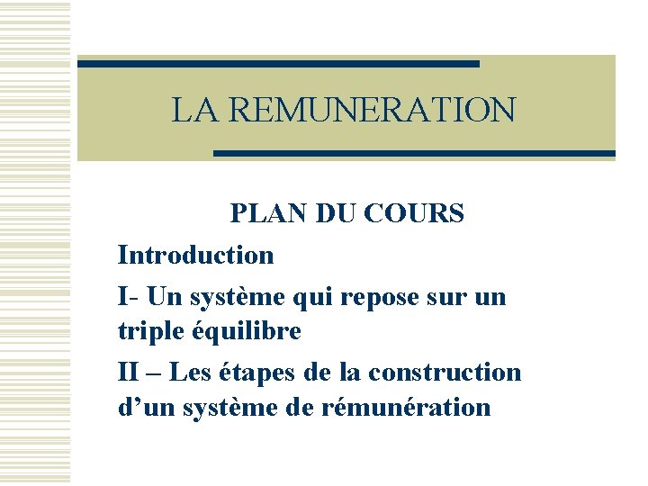 LA REMUNERATION PLAN DU COURS Introduction I- Un système qui repose sur un triple LA REMUNERATION PLAN DU COURS Introduction I- Un système qui repose sur un triple