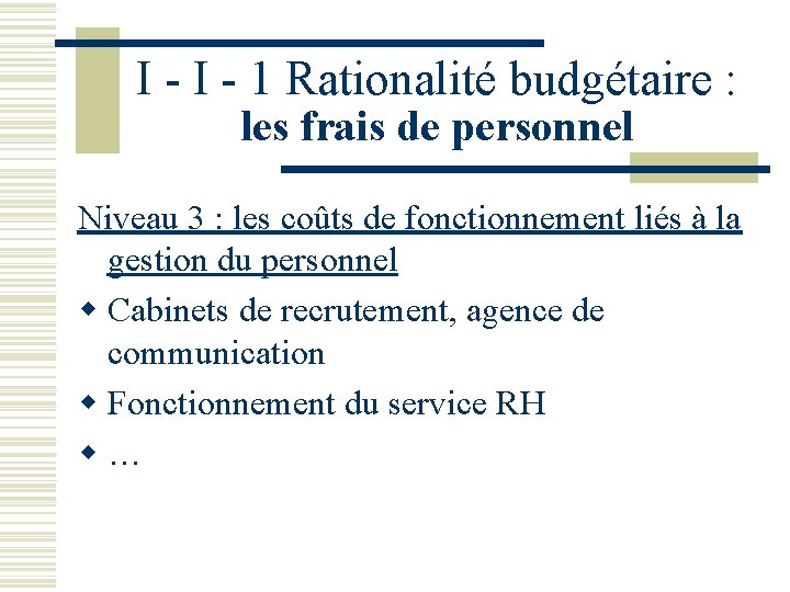 I - 1 Rationalité budgétaire : les frais de personnel Niveau 3 : les I - 1 Rationalité budgétaire : les frais de personnel Niveau 3 : les