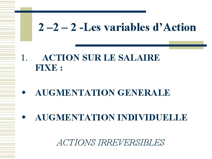2 – 2 -Les variables d’Action 1. ACTION SUR LE SALAIRE FIXE : w 2 – 2 -Les variables d’Action 1. ACTION SUR LE SALAIRE FIXE : w