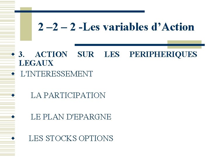 2 – 2 -Les variables d’Action w 3. ACTION SUR LES PERIPHERIQUES LEGAUX w 2 – 2 -Les variables d’Action w 3. ACTION SUR LES PERIPHERIQUES LEGAUX w