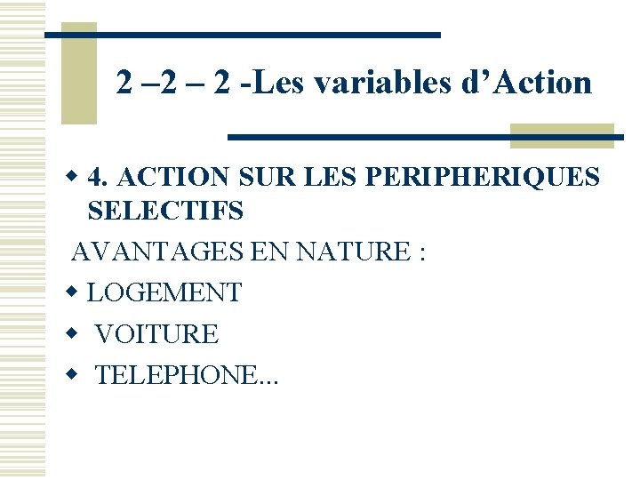 2 – 2 -Les variables d’Action w 4. ACTION SUR LES PERIPHERIQUES SELECTIFS AVANTAGES 2 – 2 -Les variables d’Action w 4. ACTION SUR LES PERIPHERIQUES SELECTIFS AVANTAGES