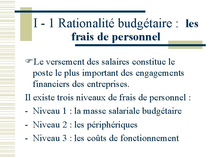 I - 1 Rationalité budgétaire : les frais de personnel Le versement des I - 1 Rationalité budgétaire : les frais de personnel Le versement des