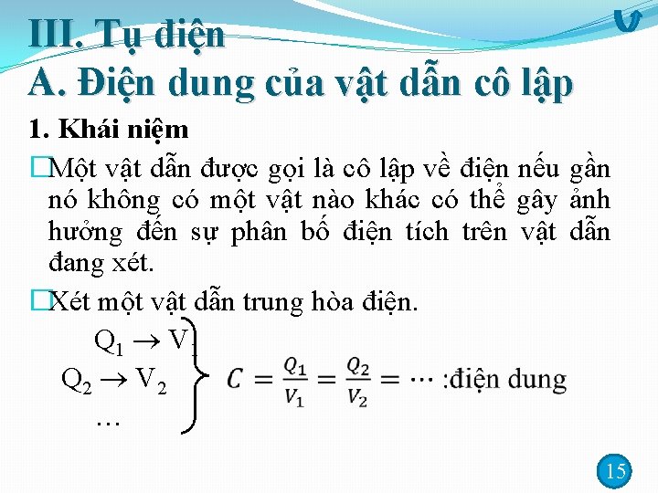 III. Tụ điện A. Điện dung của vật dẫn cô lập 1. Khái niệm