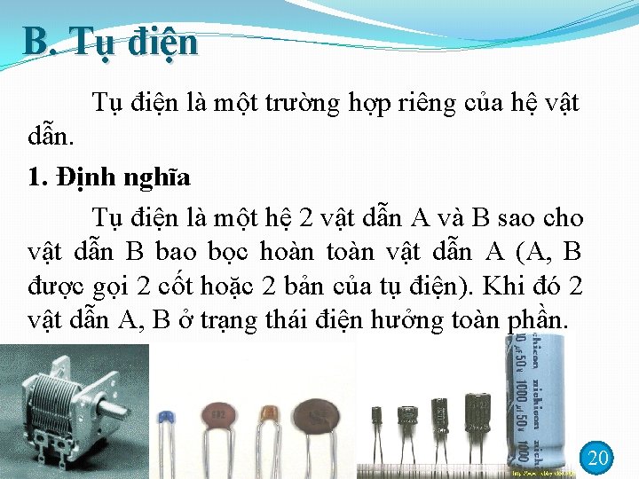 B. Tụ điện là một trường hợp riêng của hệ vật dẫn. 1. Định