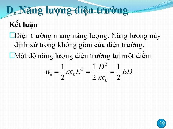 D. Năng lượng điện trường Kết luận �Điện trường mang năng lượng: Năng lượng