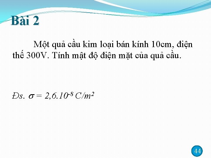 Bài 2 Một quả cầu kim loại bán kính 10 cm, điện thế 300